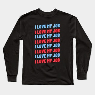 i love my job Long Sleeve T-Shirt